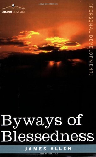 Byways of Blessedness - James Allen - Kirjat - Cosimo Classics - 9781602061842 - perjantai 1. kesäkuuta 2007