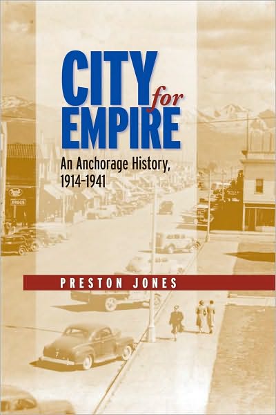 Cover for Preston Jones · City for Empire: An Anchorage History, 1914-1941 (Paperback Book) (2010)