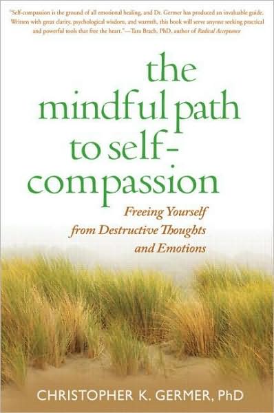 Cover for Germer, Christopher (private practice, United States) · The Mindful Path to Self-Compassion: Freeing Yourself from Destructive Thoughts and Emotions (Hardcover Book) (2009)