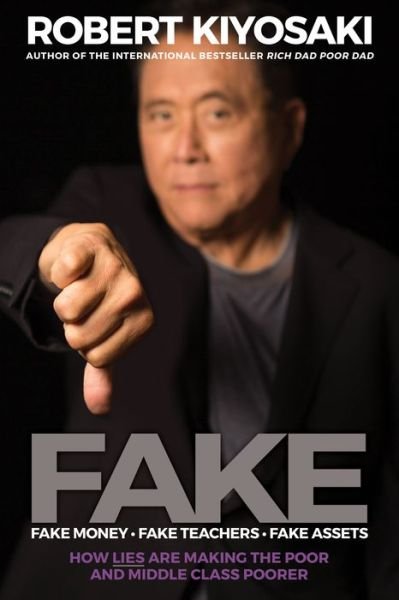 Cover for Robert T. Kiyosaki · FAKE: Fake Money, Fake Teachers, Fake Assets: How Lies Are Making the Poor and Middle Class Poorer (Bok) (2019)