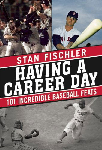 Having a Career Day: 101 Incredible Baseball Feats - Stan Fischler - Böcker - Sports Publishing LLC - 9781613216842 - 3 juni 2014