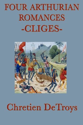Four Arthurian Romances -cliges- - Chretien Detroys - Kirjat - SMK Books - 9781617205842 - torstai 12. tammikuuta 2012