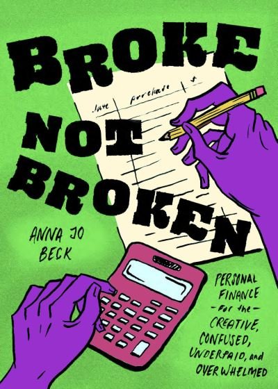 Cover for Anna Jo Beck · Broke, Not Broken: Personal Finance for the Creative, Confused, Underpaid, and Overwhelmed (Paperback Book) (2021)