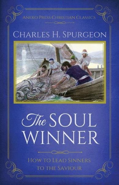 Cover for Charles H Spurgeon · The Soul Winner: How to Lead Sinners to the Saviour (Paperback Book) [Updated edition] (2016)