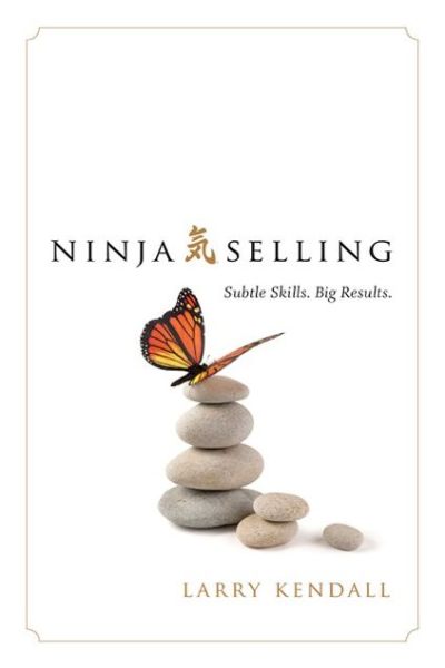 Cover for Larry Kendall · Ninja Selling: Subtle Skills. Big Results (Hardcover Book) (2017)