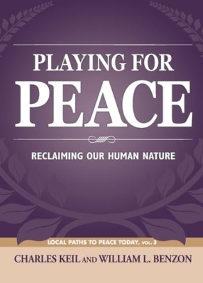 Cover for Charles Keil · Playing for Peace: Reclaiming Our Human Nature - Local Paths to Peace Today (Paperback Book) (2022)