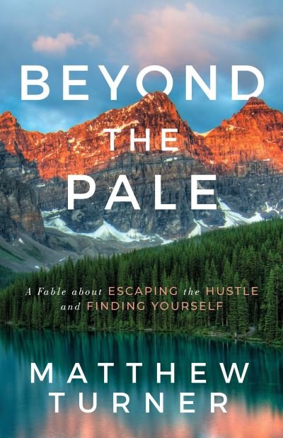Cover for Matthew Turner · Beyond the Pale: A Fable about Escaping the Hustle and Finding Yourself (Pocketbok) (2021)