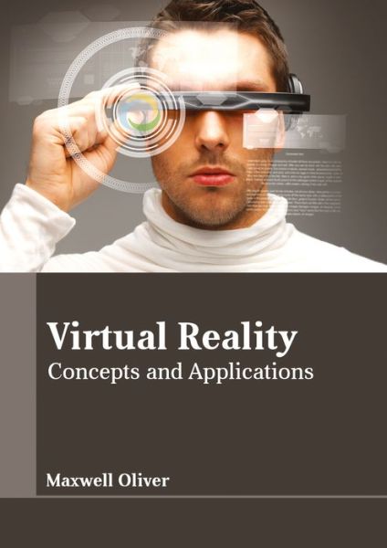 Virtual Reality: Concepts and Applications - Maxwell Oliver - Books - Larsen and Keller Education - 9781635492842 - April 20, 2017