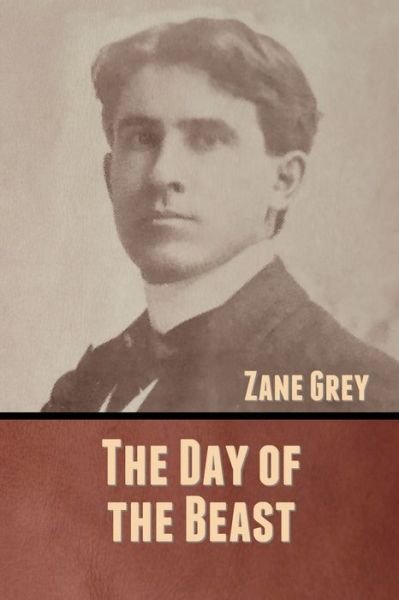 The Day of the Beast - Zane Grey - Books - Bibliotech Press - 9781636370842 - September 8, 2020