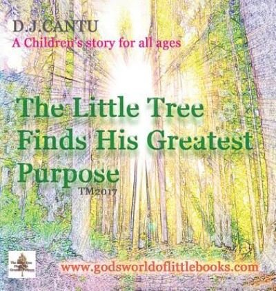 Cover for D J Cantu · The Little Tree Finds His Greatest Purpose (Innbunden bok) (2018)