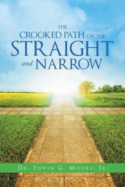 Cover for Dr Edwin G Moore Jr · The Crooked Path on the Straight and Narrow (Paperback Book) (2017)