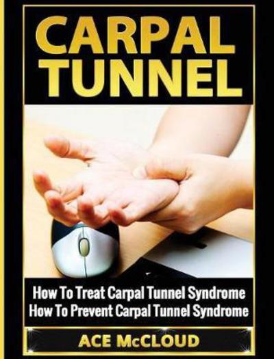 Carpal Tunnel - Ace Mccloud - Books - Pro Mastery Publishing - 9781640483842 - March 14, 2017