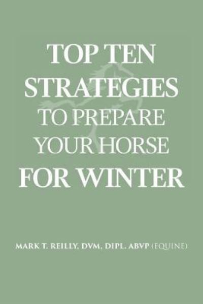 Top Ten Strategies To Prepare Your Horse For Winter - Reilly - Kirjat - Litfire Publishing - 9781641514842 - tiistai 2. huhtikuuta 2019