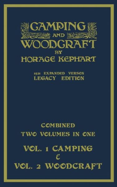 Cover for Horace Kephart · Camping And Woodcraft - Combined Two Volumes In One - The Expanded 1921 Version (Legacy Edition): The Deluxe Two-Book Masterpiece On Outdoors Living And Wilderness Travel - Library of American Outdoors Classics (Gebundenes Buch) [Legacy edition] (2021)