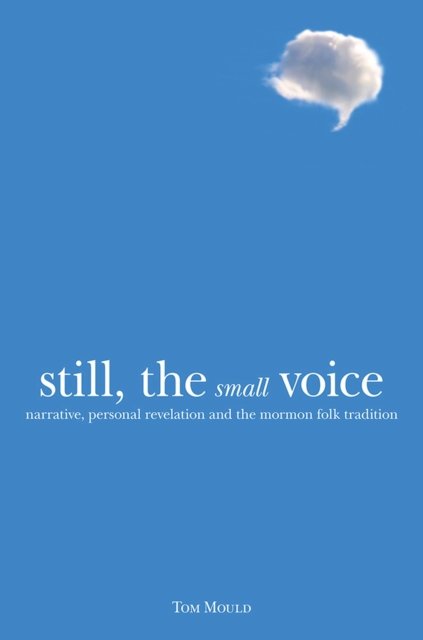 Cover for Still, the Small Voice: Narrative, Personal Revelation, and the Mormon Folk Tradition (Paperback Book) (2022)