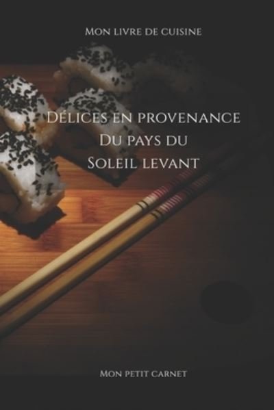 Cover for Mon Petit Carnet Edition · Delices en provenance cu pays du soleil levant (Paperback Book) (2019)