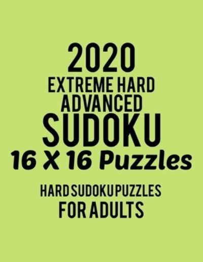 2020 Extreme Hard Advanced Sudoku 16*16 Puzzles - Rs Sudoku Puzzle - Books - Independently Published - 9781675469842 - December 14, 2019