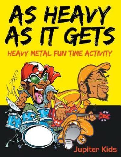 Cover for Jupiter Kids · As Heavy As It Gets: Heavy Metal Fun Time Activity (Paperback Book) (2016)