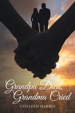 Cover for Colleen Harris · Grandpa Died, Grandma Cried (Paperback Book) (2017)