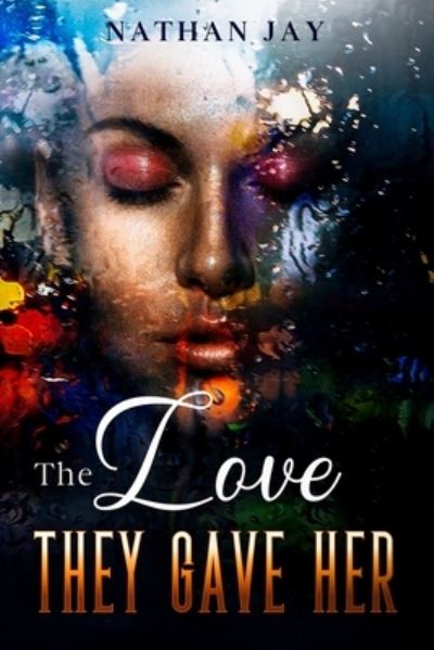 Cover for Nathan Jay · The Love They Gave Her (Paperback Book) (2021)