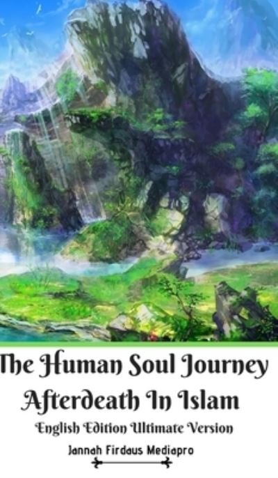 Cover for Jannah Firdaus Mediapro · The Human Soul Journey Afterdeath In Islam English Edition Ultimate Version (Hardcover bog) (2024)