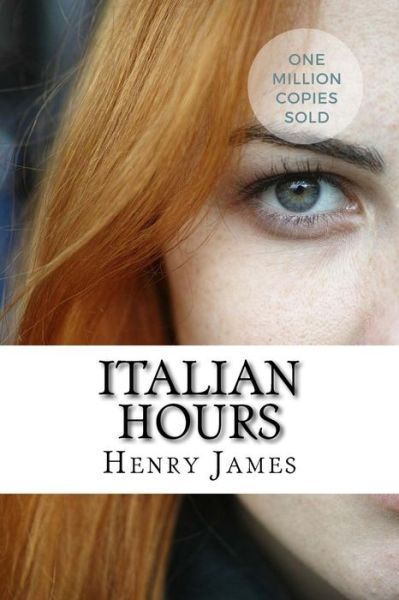 Italian Hours - Henry James - Książki - Createspace Independent Publishing Platf - 9781717042842 - 19 kwietnia 2018