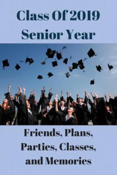 Cover for Monna Ellithorpe · Class of 2019 Senior Year Friends, Plans, Parties, Classes, Memories (Paperback Book) (2018)