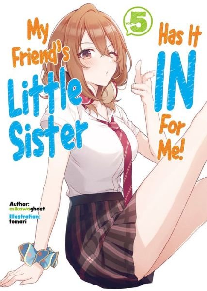 Cover for Mikawaghost · My Friend's Little Sister Has It In For Me! Volume 5 - My Friend's Little Sister Has It In For Me! (Light Novel) (Paperback Book) (2022)