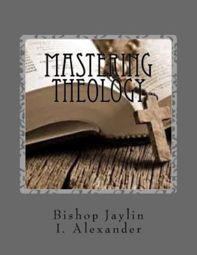 Cover for Jaylin I Alexander · Mastering Theology (Paperback Book) (2018)