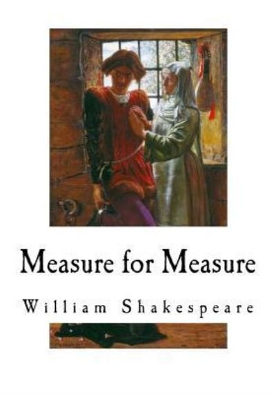 Measure for Measure - William Shakespeare - Libros - Createspace Independent Publishing Platf - 9781721155842 - 14 de junio de 2018