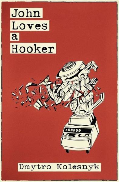 Cover for Dmytro Kolesnyk · John Loves a Hooker (Paperback Bog) (2018)