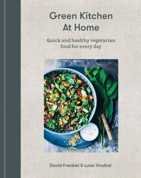 Cover for David Frenkiel · Green Kitchen at Home: Quick and Healthy Food for Every Day (Hardcover Book) (2017)