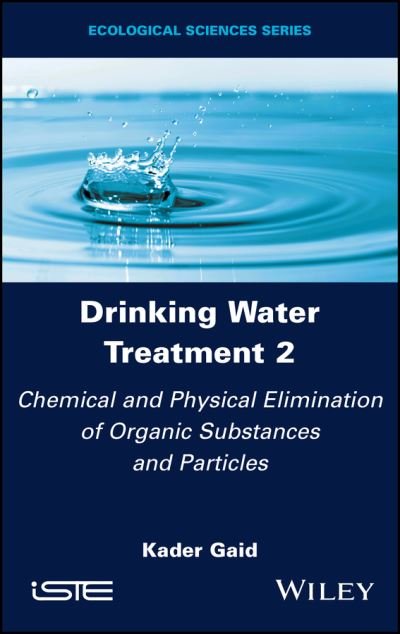 Cover for Gaid, Kader (Alger University of Science and Technology Houari Boumediene, Algeria) · Drinking Water Treatment, Chemical and Physical Elimination of Organic Substances and Particles - Drinking Water Treatment (Hardcover Book) [Volume 2 edition] (2023)