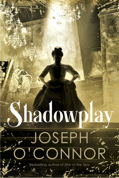 Cover for Joseph O'Connor · Shadowplay (Hardcover bog) (2019)