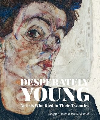 Cover for Angela S. Jones · Desperately Young: Artists Who Died in Their Twenties (Hardcover Book) (2020)