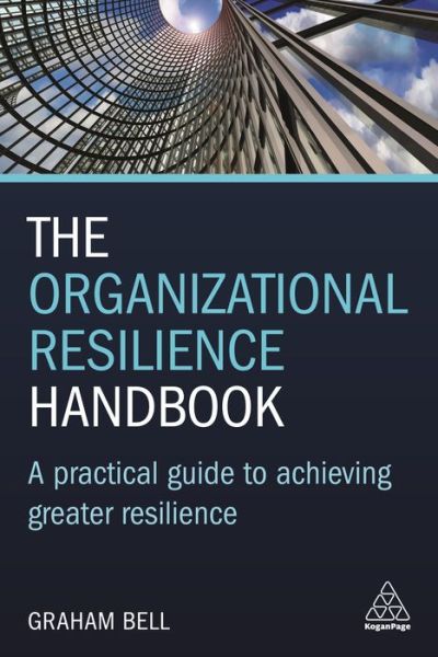 Cover for Graham Bell · The Organizational Resilience Handbook: A Practical Guide to Achieving Greater Resilience (Paperback Book) (2020)