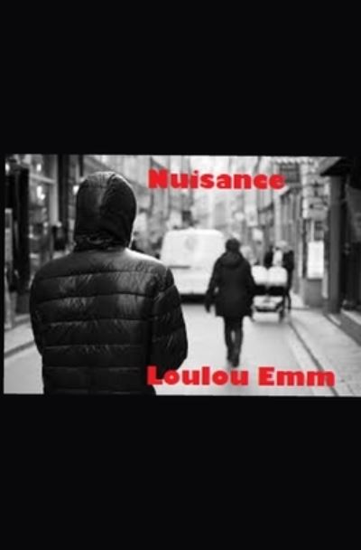 Cover for Loulou Emm · Nuisance: Her stalker is closer to home than she thinks (Paperback Book) (2018)