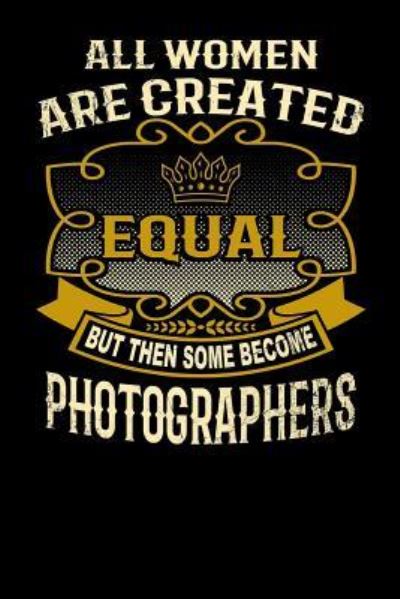 Cover for L Watts · All Women Are Created Equal But Then Some Become Photographers (Paperback Bog) (2019)