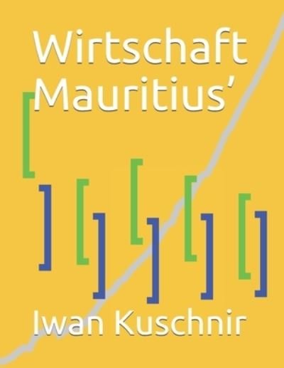 Wirtschaft Mauritius? - Iwan Kuschnir - Books - Independently published - 9781798005842 - February 25, 2019