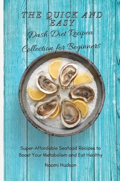 Cover for Naomi Hudson · The Quick and Easy Dash Diet Recipes Collection for Beginners (Pocketbok) (2021)