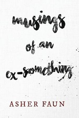 Cover for Asher Faun · Musings of an Ex-Something (Paperback Book) (2025)