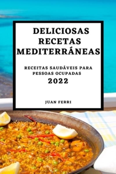 Cover for Juan Ferri · Deliciosas Recetas Mediterráneas 2022 (Paperback Book) (2022)