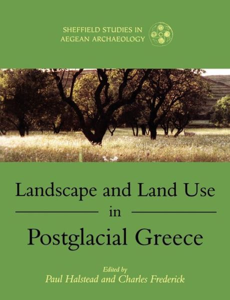 Paul Halstead · Landscape and Land Use in Postglacial Greece - Sheffield Studies in Aegean Archaeology (Paperback Book) (2000)