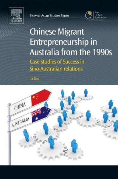 Cover for Gao, Jia (Senior Lecturer, The Asia Institute, University of Melbourne, Australia) · Chinese Migrant Entrepreneurship in Australia from the 1990s: Case Studies of Success in Sino-Australian Relations - Chandos Asian Studies Series (Innbunden bok) (2015)