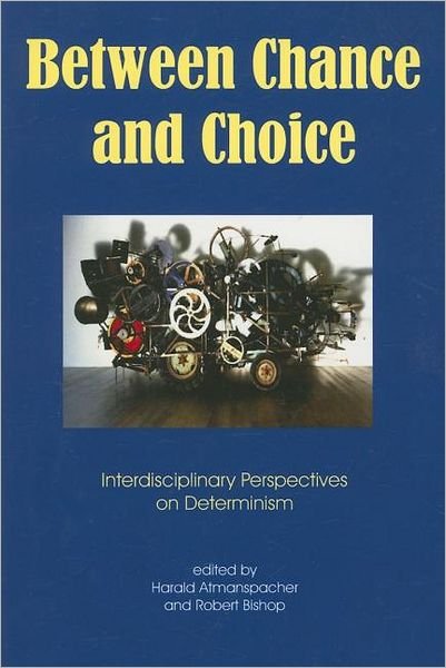 Cover for Harald Atmanspacher · Between Chance and Choice: Interdisciplinary Perspectives on Determinism (Pocketbok) (2007)