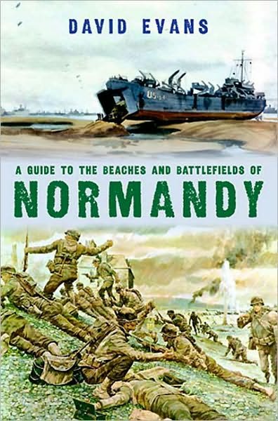 A Guide to the Beaches and Battlefields of Normandy - David Evans - Livres - Amberley Publishing - 9781848681842 - 15 mai 2010