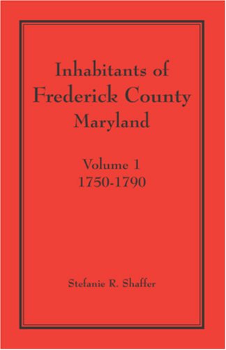 Cover for Stefanie R. Shaffer · Inhabitants of Frederick County, Maryland (Vol.1: 1750-1790) (Paperback Book) (2009)
