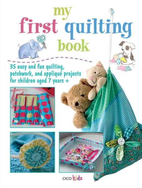 Cover for CICO Kidz · My First Quilting Book: 35 Easy and Fun Sewing Projects (Paperback Book) (2012)