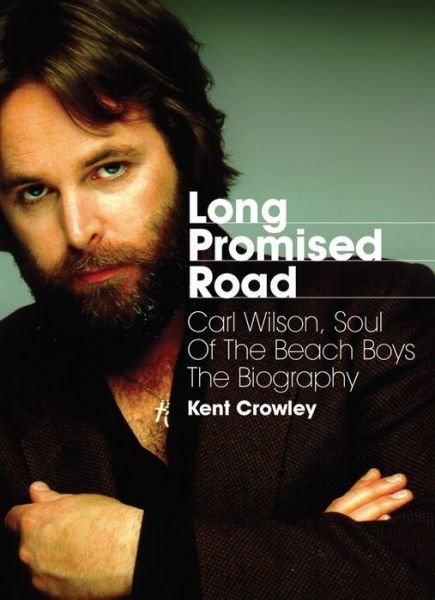 Cover for Kent Crowley · Long Promised Road: Carl Wilson, Soul of the Beach Boys  The Biography (Paperback Bog) (2015)