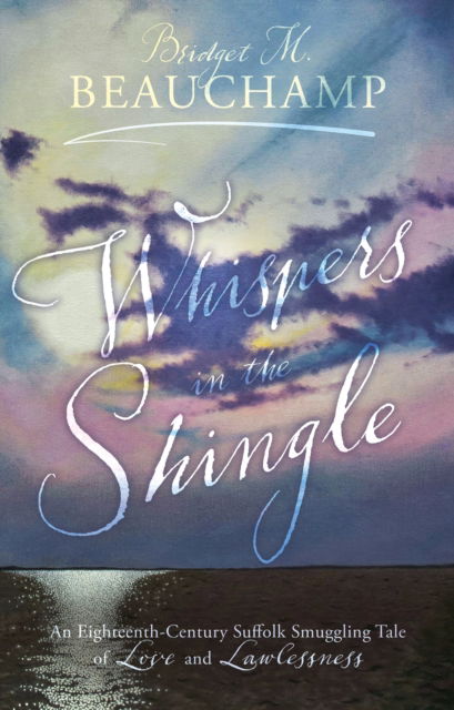 Cover for Bridget M. Beauchamp · Whispers in the Shingle: An Eighteenth-Century Suffolk Smuggling Tale of Love and Lawlessness (Paperback Book) (2023)